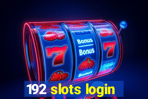 192 slots login